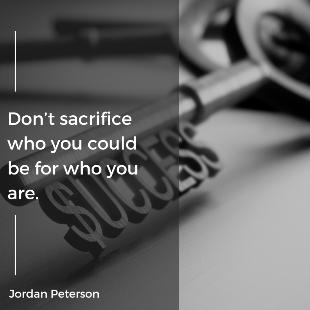 Don’t sacrifice who you could be for who you are.